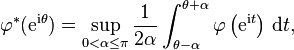  \varphi^*(\mathrm{e}^{\mathrm{i} \theta}) = \sup_{0 < \alpha \le \pi} \frac{1}{2 \alpha} \int_{\theta - \alpha}^{\theta + \alpha} \varphi\left(\mathrm{e}^{\mathrm{i} t}\right) \, \mathrm{d}t,