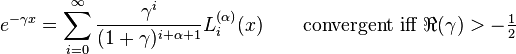 e^{-\gamma x}= \sum_{i=0}^\infty \frac{\gamma^i}{(1+\gamma)^{i+\alpha+1}} L_i^{(\alpha)}(x) \qquad \text{convergent iff } \Re(\gamma) > -\tfrac{1}{2}