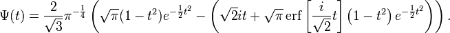 \Psi(t)=\frac{2}{\sqrt{3}}\pi^{-\frac{1}{4}}\left(\sqrt{\pi}(1-t^2)e^{-\frac{1}{2}t^2}-\left(\sqrt{2}it+\sqrt{\pi}\operatorname{erf}\left[\frac{i}{\sqrt{2}}t\right]\left(1-t^2\right)e^{-\frac{1}{2}t^2}\right)\right).