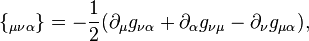 \{_{\mu\nu\alpha}\}= -\frac12(\partial_\mu g_{\nu\alpha} + \partial_\alpha
g_{\nu\mu}-\partial_\nu g_{\mu\alpha}), 