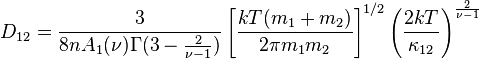 D_{12}=\frac{3}{8nA_1({\nu})\Gamma(3-\frac{2}{\nu-1})}\left[\frac{kT(m_1+m_2)}{2\pi m_1m_2}\right]^{1/2} \left(\frac{2kT}{\kappa_{12}}\right)^{\frac{2}{\nu-1}}