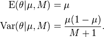  
 \begin{align}
  \operatorname{E}(\theta|\mu,M)   & = \mu \\ 
  \operatorname{Var}(\theta|\mu,M) & = \frac{\mu(1-\mu)}{M+1}.
 \end{align}
