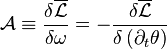 \displaystyle \mathcal{A}\equiv\frac{\delta \overline{\mathcal{L}}}{\delta \omega} = -\frac{\delta \overline{\mathcal{L}}}{\delta \left( \partial_t \theta \right)}