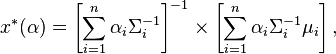  x^{*}(\alpha) = \left[ \sum_{i=1}^{n} \alpha_i \Sigma_i^{-1} \right]^{-1} \times \left[  \sum_{i=1}^{n}  \alpha_i \Sigma_i^{-1} \mu_i \right],
