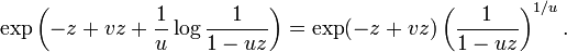 
\exp\left( -z + vz + \frac{1}{u} \log\frac{1}{1-uz} \right) =
\exp(-z + vz) \left(\frac{1}{1-uz} \right)^{1/u}.