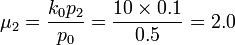 \mu_2=\frac{k_0 p_2}{p_0} = \frac{10\times 0.1}{0.5}=2.0