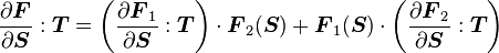  \frac{\partial \boldsymbol{F}}{\partial \boldsymbol{S}}:\boldsymbol{T} =  \left(\frac{\partial \boldsymbol{F}_1}{\partial \boldsymbol{S}}:\boldsymbol{T}\right)\cdot\boldsymbol{F}_2(\boldsymbol{S}) + \boldsymbol{F}_1 (\boldsymbol{S}) \cdot\left(\frac{\partial \boldsymbol{F}_2}{\partial \boldsymbol{S}}:\boldsymbol{T} \right) 