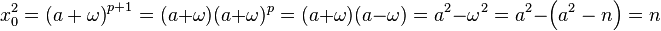 x_0^2 = \left(a+\omega \right)^{p+1} = (a+\omega)(a+\omega)^{p}=(a+\omega)(a-\omega)=a^2 - \omega^2 = a^2 - \left(a^2 - n \right) = n