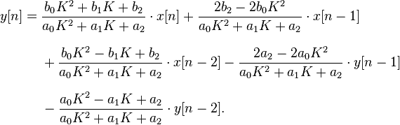 
\begin{align}
y[n] ={} & \frac{b_0 K^2 + b_1 K + b_2}{a_0 K^2 + a_1 K + a_2} \cdot x[n] + \frac{2b_2 - 2b_0 K^2}{a_0 K^2 + a_1 K + a_2} \cdot x[n-1] \\[8pt]
& {} + \frac{b_0 K^2 - b_1 K + b_2}{a_0 K^2 + a_1 K + a_2} \cdot x[n-2] - \frac{2a_2 - 2a_0 K^2}{a_0 K^2 + a_1 K + a_2} \cdot y[n-1] \\[8pt]
& {} - \frac{a_0 K^2 - a_1 K + a_2}{a_0 K^2 + a_1 K + a_2} \cdot y[n-2].
\end{align}
