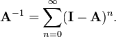 \mathbf A^{-1} = \sum_{n = 0}^\infty (\mathbf I - \mathbf A)^n.