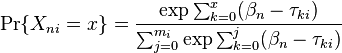 
\Pr \{X_{ni}=x\} =\frac{\exp{{\sum_{k=0}^x (\beta_n} - {\tau_{ki}})}}{\sum_{j=0}^{m_i} \exp{{\sum_{k=0}^j (\beta_n} - {\tau_{ki}})}} 
