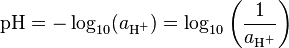 \mathrm{pH} = - \log_{10}(a_{\textrm{H}^+}) = \log_{10}\left(\frac{1}{a_{\textrm{H}^+}}\right)