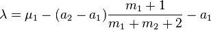 \lambda=\mu_1-(a_2-a_1) \frac{m_1+1}{m_1+m_2+2}-a_1