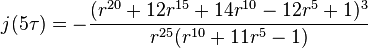 j(5\tau) = -\frac{(r^{20}+12r^{15}+14r^{10}-12r^5+1)^3}{r^{25}(r^{10}+11r^5-1)}