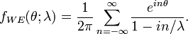 
f_{WE}(\theta;\lambda)=\frac{1}{2\pi}\sum_{n=-\infty}^\infty \frac{e^{in\theta}}{1-in/\lambda} .
