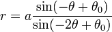 r = a \frac {\sin (-\theta + \theta_0)}{\sin (-2\theta + \theta_0)}