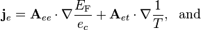  \qquad \qquad  \mathbf{j}_e = \mathbf{A}_{ee}\cdot\nabla\frac{E_\mathrm{F}}{e_c} + \mathbf{A}_{et}\cdot\nabla\frac{1}{T} ,\ \ \mathrm{and}