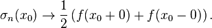 \sigma_n(x_0) \to \frac{1}{2}\left(f(x_0+0)+f(x_0-0)\right).