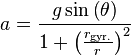 a=\frac{g\sin\left(\theta\right)}{1+\left(\tfrac{r_\text{gyr.}}{r}\right)^2}