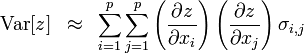 
{\rm Var}[z]\,\,\, \approx \,\,\,\sum\limits_{i = 1}^p {\sum\limits_{j = 1}^p {\left( {\frac{{\partial z}}{{\partial x_i }}} \right)} } \left( {\frac{{\partial z}}{{\partial x_j }}} \right)\sigma _{i,j}
