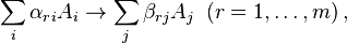 \sum_i \alpha_{ri} A_i \to \sum_j \beta_{rj} A_j \;\; (r=1, \ldots, m) \, , 