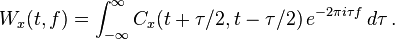  W_x(t,f)=\int_{-\infty}^{\infty} C_x(t+\tau/2,t-\tau/2) \, e^{-2\pi i\tau f} \, d\tau \, .