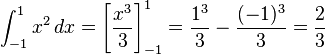 \int_{-1}^1 x^2\,dx = \left[\frac{x^3}{3}\right]_{-1}^1= \frac{1^3}{3} - \frac{(-1)^3}{3}=\frac{2}{3}