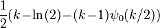 \frac{1}{2}(k\!-\!\ln(2)\!-\!(k\!-\!1)\psi_0(k/2))
