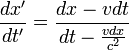 \frac{dx'}{dt'}=\frac{ dx - v dt }{ dt - \frac{v dx}{c^2} }