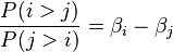 \frac{P(i > j)}{P(j > i)} = \beta_i - \beta_j