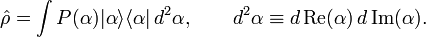 \hat{\rho} = \int P(\alpha) |{\alpha}\rangle \langle {\alpha}|\, d^{2}\alpha, \qquad d^2\alpha \equiv d\, {\rm Re}(\alpha) \, d\, {\rm Im}(\alpha).