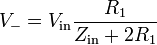 V_- = V_\mathrm {in} \frac{R_1}{Z_\mathrm {in}+2R_1}