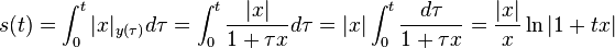 s(t) = \int_0^t |x|_{y(\tau)} d\tau = \int_0^t \frac{|x|}{1 + \tau x} d\tau =  |x| \int_0^t \frac{d\tau}{1 + \tau x} =   \frac{|x|}{x} \ln|1 + tx|