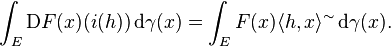 \int_E \mathrm{D} F(x) (i(h)) \, \mathrm{d} \gamma (x) = \int_E F(x) \langle h, x \rangle^\sim \, \mathrm{d} \gamma (x).