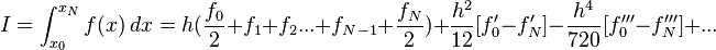  I = \int_{x_0}^{x_N} f(x)\,dx= h(\frac{f_{0}}{2} + f_1 +f_2...+f_{N-1} + \frac{f_{N}}{2} ) + \frac{h^2}{12}[f'_0 - f'_N] - \frac{h^4}{720}[f'''_0 - f'''_N]+ ... 