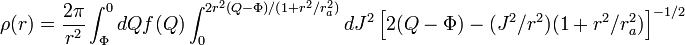 
\rho(r) = {2\pi\over r^2} \int_\Phi^0 dQ f(Q) \int_0^{2r^2(Q-\Phi)/(1+r^2/r_a^2)} dJ^2\left[2(Q-\Phi)-(J^2/r^2)(1+r^2/r_a^2)\right]^{-1/2}
