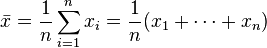 \bar{x} = \frac{1}{n}\sum_{i=1}^n x_i  =  \frac{1}{n} (x_1 + \cdots + x_n)