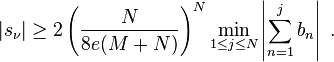  |s_\nu| \ge 2 \left({ \frac{N}{8e(M+N)} }\right)^N \min_{1\le j\le N} \left\vert{\sum_{n=1}^j b_n }\right\vert \ . 