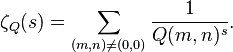  \zeta_Q(s) = \sum_{(m,n)\ne (0,0)} {1\over Q(m,n)^s}.\ 