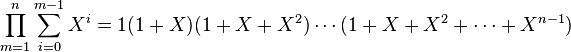 \prod_{m=1}^n\sum_{i=0}^{m-1}X^i=1(1+X)(1+X+X^2)\cdots(1+X+X^2+\cdots+X^{n-1})