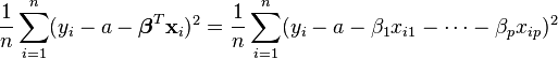 
\frac{1}{n}\sum_{i=1}^n (y_i - a - \boldsymbol\beta^T \mathbf{x}_i)^2 = \frac{1}{n}\sum_{i=1}^n (y_i - a - \beta_1x_{i1} - \dots - \beta_px_{ip})^2
