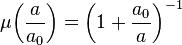  \mu{\left( \frac{a}{a_0} \right)} = \left(1 + \frac{a_0}{a}\right)^{-1} 