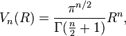 V_n(R) = \frac{\pi^{n/2}}{\Gamma(\frac{n}{2} + 1)}R^n,