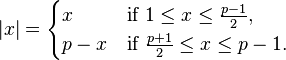 |x| = \begin{cases} x & \mbox{if } 1 \leq x \leq \frac{p-1}2, \\ p-x & \mbox{if } \frac{p+1}2 \leq x \leq p-1. \end{cases}