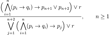 \frac{\displaystyle\Bigl(\bigwedge_{i=1}^n(p_i\to q_i)\to p_{n+1}\lor p_{n+2}\Bigr)\lor r}{\displaystyle\bigvee_{j=1}^{n+2}\Bigl(\bigwedge_{i=1}^{n}(p_i\to q_i)\to p_j\Bigr)\lor r},\qquad n\ge 1