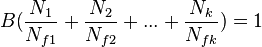 B(\frac{N_1}{N_{f1}} + \frac{N_2}{N_{f2}} + ... + \frac{N_k}{N_{fk}}) = 1