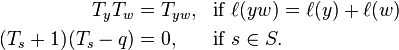 \begin{align}
T_y T_w &= T_{yw},  && \mbox{if }\ell(yw) = \ell(y) + \ell(w) \\
(T_s + 1)(T_s - q) &= 0, && \mbox{if }s \in S.
\end{align}