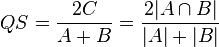  QS = \frac{2C}{A + B} = \frac{2 |A \cap B|}{|A| + |B|}