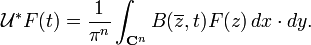 \displaystyle{\mathcal{U}^*F(t)={1\over \pi^n} \int_{{\mathbf C}^n} B(\overline{z},t) F(z)\, dx\cdot dy.}