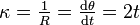  \kappa = \tfrac {1}{R} = \tfrac {\mathrm{d}\theta}{\mathrm{d}t} = 2t 